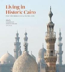 LIVING IN HISTORIC CAIRO: PAST AND PRESENT IN AN ISLAMIC CITY