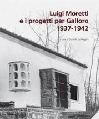 LUIGI MORETTI E I PROGETTI PER GALLORO. 1937-1942