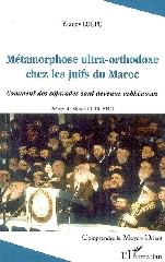 MÉTAMORPHOSE ULTRA-ORTHODOXE CHEZ LES JUIFS DU MAROC "COMMENT LES SÉFARADES SONT DEVENUS ASHKÉNAZES"