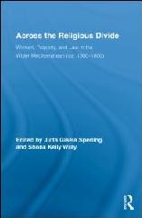 ACROSS THE RELIGIOUS DIVIDE "WOMEN, PROPERTY, AND LAW IN THE WIDER MEDITERRANEAN (1300-1800)"