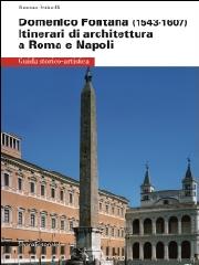 DOMENICO FONTANA (1543-1607) "ITINERARI DI ARCHITETTURA A ROMA E NAPOLI"