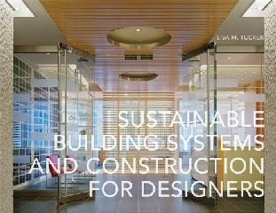 SUSTAINABLE BUILDING SYSTEMS & CONSTRUCTION FOR DESIGNERS