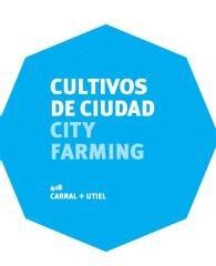 CARRAL+UTIEL: CULTIVOS DE CIUDAD = CITY CROPS