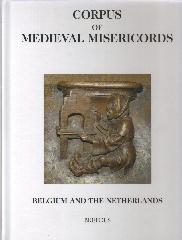 CORPUS OF MEDIEVAL MISERICORDS. CMM 3. BELGIUM AND THE NETHERLANDS