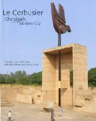 LE CORBUSIER: CHANDIGARH AND THE MODERN CITY