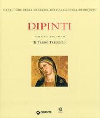 DIPINTI. IL TARDO TRECENTO Vol.2 "DALLA TRADIZIONE ORCAGNESCA AGLI ESORDI DEL GOTICO INTERNAZIONAL"