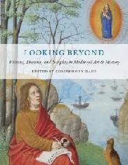 LOOKING BEYOND "VISIONS, DREAMS AND INSIGHTS IN MEDIEVAL ART AND HISTORY"