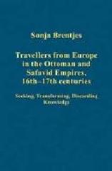 TRAVELLERS FROM EUROPE IN THE OTTOMAN AND SAFAVID EMPIRES, 16TH-17TH CENTURIES
