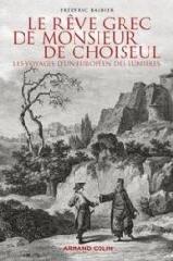 LE RÊVE GREC DE MONSIEUR DE CHOISEUL "LES VOYAGES D'UN EUROPÉEN DES LUMIÈRES"