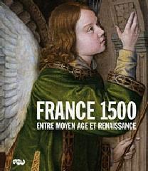 FRANCE 1500 "ENTRE MOYEN-AGE ET RENAISSANCE"