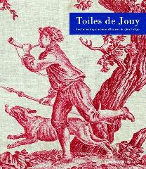 TOILES DE JOUY "LES TOILES IMPRIMÉES EN FRANCE 1760 À 1830"
