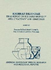 KHIRBAT ISKANDAR "FINAL REPORT ON THE EARLY BRONZE IV AREA C "GATEWAY" AND CEMETER"