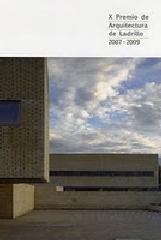 X PREMIO DE ARQUITECTURA DE LADRILLO : 2007-2009