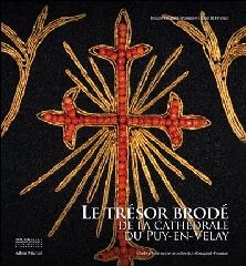 LE TRÉSOR BRODÉ DE LA CATHÉDRALE DU PUY-EN-VELAY "LES CHEFS D' UVRE DE LA COLLECTION COUGARD-FRUMAN"