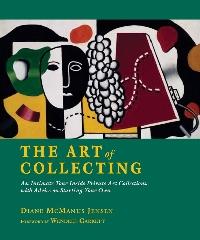 THE ART OF COLLECTING "AN INTIMATE TOUR INSIDE PRIVATE ART COLLECTIONS WITH ADVICE ON S"