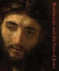 REMBRANDT AND THE FACE OF JESUS.