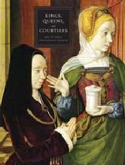 KINGS, QUEENS, AND COURTIERS "ART IN EARLY RENAISSANCE FRANCE"