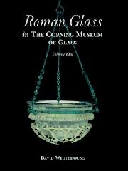 ROMAN GLASS Vol.I "IN THE CORNING MUSEUM OF GLASS"