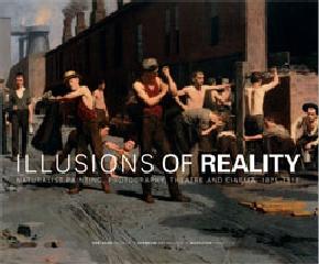 ILLUSIONS OF REALITY: NATURALIST PAINTING, PHOTOGRAPHY, THEATRE AND CINEMA, 1875-1918
