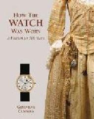 HOW THE WATCH WAS WORN "A FASHION FOR 500 YEARS"