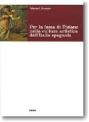 PER LA FAMA DI TIZIANO NELLA CULTURA ARTISTICA DELL'ITALIA SPAGNOLA "DA MILANO AL VICEREGNO."