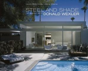 STEEL AND SHADE THE ARCHITECTURE OF DONALD WEXLER