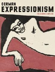 GERMAN EXPRESSIONISM THE GRAPHIC IMPULSE "MASTERWORKS FROM THE MUSEUM OF MODERN ART"