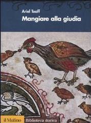 MANGIARE ALLA GIUDIA. "LA CUCINA EBRAICA IN ITALIA DAL RINASCIMENTO ALL'ETÀ MODERNA."