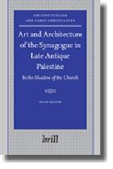 ART AND ARCHITECTURE OF THE SYNAGOGUE IN LATE ANTIQUE PALESTINE "IN THE SHADOW OF THE CHURCH"