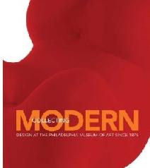 COLLECTING MODERN "DESIGN AT THE PHILADELPHIA MUSEUM OF ART SINCE 1876"