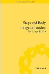 STAYS AND BODY IMAGE IN LONDON "THE STAYMAKING TRADE, 1680-1810"