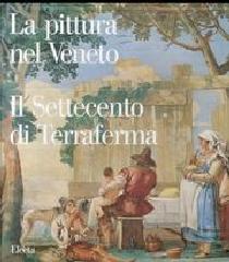 LA PITTURA NEL VENETO.  IL SETTECENTO DI TERRAFERMA.