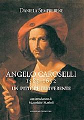 ANGELO CAROSELLI 1585-1652. UN PITTORE IRRIVERENTE.