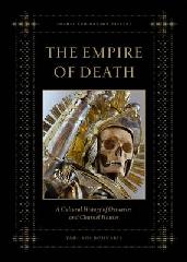 THE EMPIRE OF DEATH "A CULTURAL HISTORY OF OSSUARIES AND CHARNEL HOUSES"