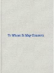 TO WHOM IT MAY CONCERN "LOUISE BOURGEOISE AND GARY INDIANA"