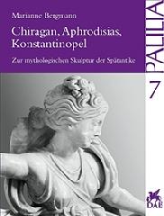 CHIRAGAN, APHRODISIAS, KONSTANTINOPEL: ZUR MYTHOLOGISCHEN SKULPTUR DER SPÄTANTIKE