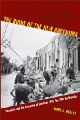 THE RUINS OF THE NEW ARGENTINA "PERONISM AND THE REMAKING OF SAN JUAN AFTER THE 1944 EARTHQUAKE"