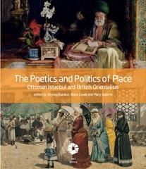 THE POETICS AND POLITICS OF PLACE "OTTOMAN ISTANBUL AND BRITISH ORIENTALISM"