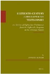 SIXTEENTH-CENTURY JUDEO-SPANISH TESTIMONIES "AN EDITION OF EIGHTY-FOUR TESTIMONIES FROM THE SEPHARDIC RESPONS"