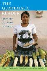THE GUATEMALA READER "HISTORY, CULTURE AND POLITICS"