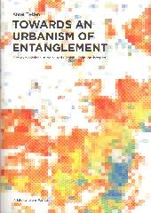 TOWARDS AN URBANISM OF ENTANGLEMENT