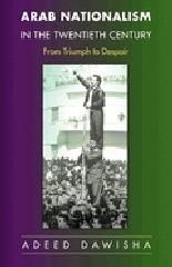 ARAB NATIONALISM IN THE TWENTIETH CENTURY: FROM TRIUMPH TO DESPAIR