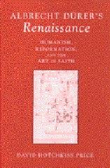 ALBRECHT DURER'S RENAISSANCE: HUMANISM, REFORMATION, AND THE ART OF FAITH