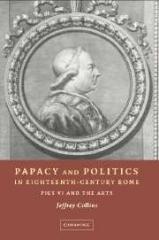 PAPACY AND POLITICS IN EIGHTEENTH-CENTURY ROME: PIUS VI AND THE ARTS