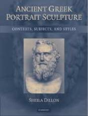 ANCIENT GREEK PORTRAIT SCULPTURE. CONTEXTS, SUBJECTS, AND STYLES
