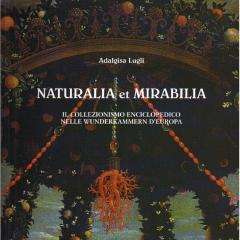 NATURALIA ET MIRALBILIA: IL COLLEZIONISMO ENCICLOPEDICO NELLE WUNDERKAMMERN D'EUROPA