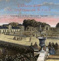 L'ORANGERIE DU CHÂTEAU DE SCEAUX "UNEOEUVRE DE JULES HARDOUIN-MANSART"