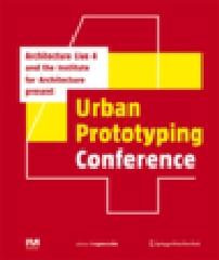 THE URBAN PROTOTYPING CONFERENCE "PRESENTED BY ARCHITECTURE LIVE 4 AND THE INSTITUTE FOR ARCHITECT"
