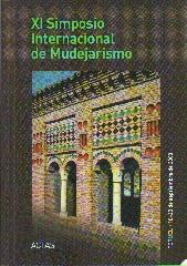 ACTAS XI SIMPOSIO INTERNACIONAL DE MUDEJARISMO : CELEBRADO DEL 18-20 SEMPTIEMBRE DE 2008, EN TERUEL