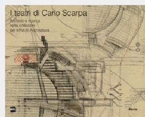 I TEATRI DI CARLO SCARPA "ARCHIVIO E RICERCA NELLE COLLEZIONI DEL MAXXI ARCHITETTURA"